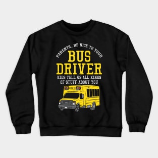 Parents Be Nice To Your Bus Driver Kids Tell Us All Kinds Of Stuff About You Crewneck Sweatshirt